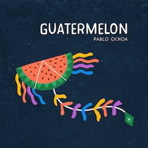 Pablo Ochoa - Guatermelon.jpg